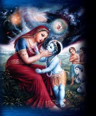 Once the playmates of Lord Krsna accused Him of eating dirt to His mother, Yashoda. To check if He had actually eaten dirt she opened His mouth and looked inside. Inside the mouth of the Lord she saw the whole cosmic manifestation, she the village of Vrndavana, and she even saw herself looking inside His mouth. Seeing these amazing things she became bewildered and began to wonder Who her baby Krsna actually was. She thought He might be a demigod or an incarnation of Lord Visnu. In this way she began to think of her baby as some divine being. At this time Lord Krsna used His Yoga-maya to bewilder His mother so that her motherly mood would not change to one of awe and reverence. When this occurred Mother Yashoda her mind changed, she said "whatever it may be, now Krsna be a good boy and make sure You don't eat dirt." Srimad Bhagavatam, 10th canto.  Image copyright: The Bhaktivedanta Book Trust -- www.Krishna.com